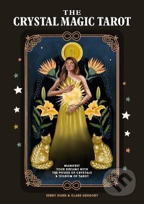 Levně The Crystal Magic Tarot: Manifest your dreams with the power of crystals and wisdom of tarot