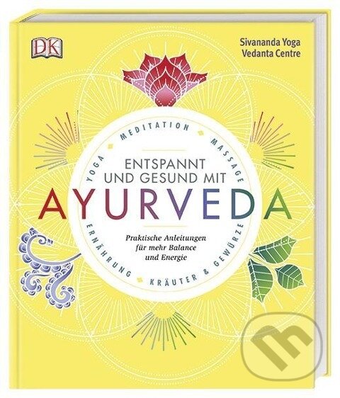Kniha: Gesund und entspannt mit Ayurveda (Sivananda Yoga Vedanta Centre). Dorling Kindersley, 2018