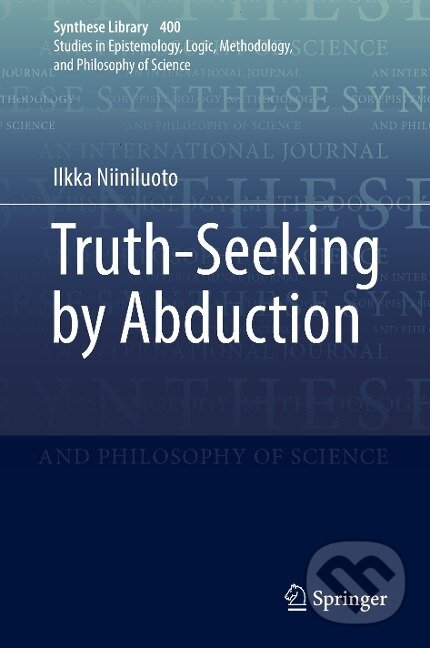 Kniha: Truth-Seeking by Abduction (Ilkka Niiniluoto). Springer International Publishing, 2018