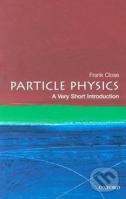 Kniha: Particle Physics (Frank Close a Mike Cooper). Oxford University Press, 2004