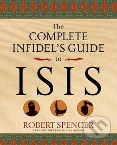 Kniha: The Complete Infidel´s Guide to Isis (Robert Spencer)