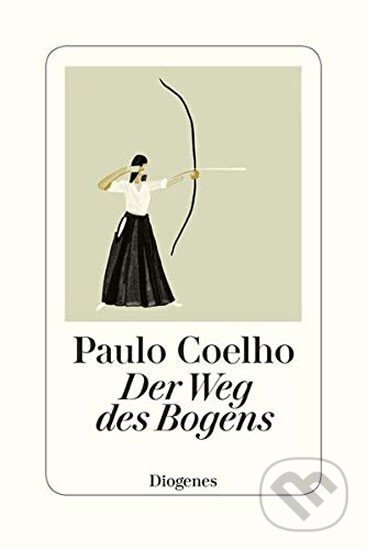 Kniha: Der Weg des Bogens (Paulo Coelho). Diogenes Verlag, 2019