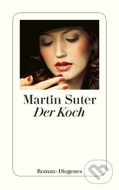 Kniha: Der Koch (Martin Suter). Diogenes Verlag, 2011