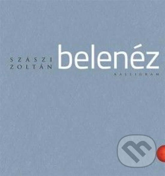 Kniha: Belenéz (Zoltán Szászi). Kalligram, 2014