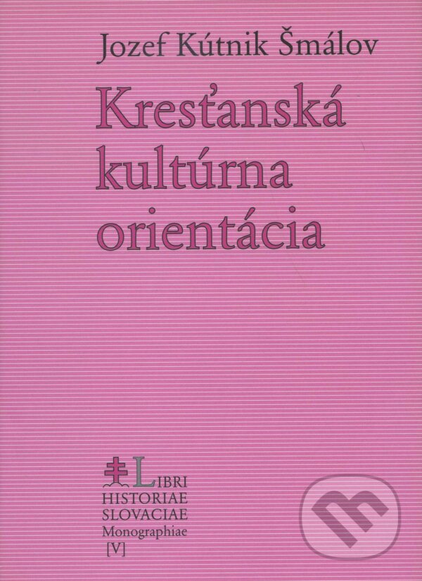 Kniha: Kresťanská kultúrna orientácia (Jozef Kútnik Šmálov). Lúč, 2005