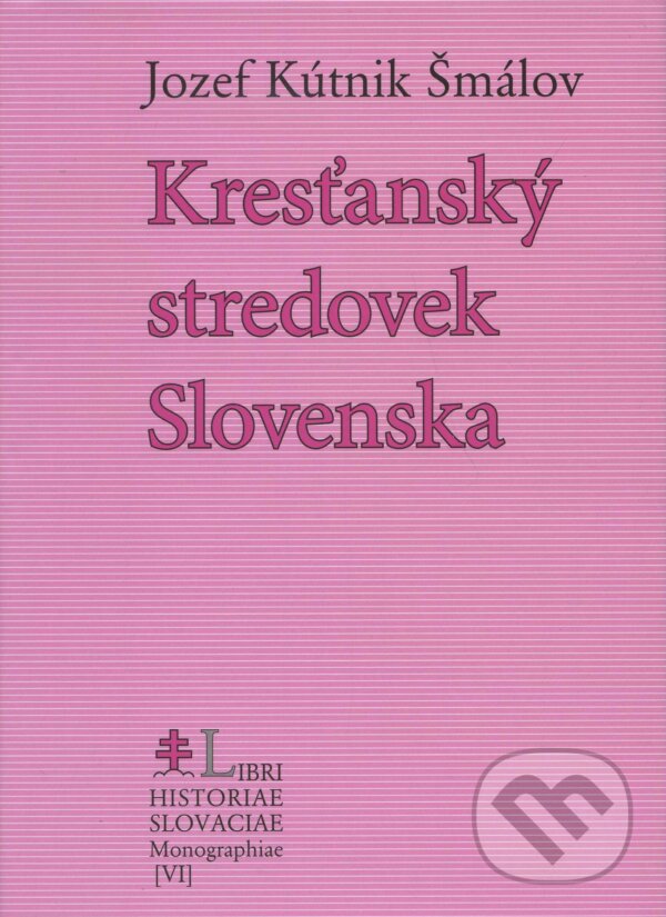 Kniha: Kresťanský stredovek Slovenska (Jozef Kútnik Šmálov). Lúč, 2005
