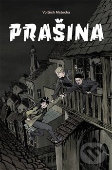 Prašina - Dobrodružství v mysteriózní Praze - Vojtěch Matocha, Paseka, 2018
