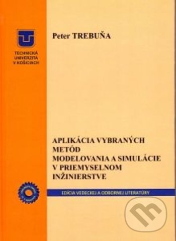 Kniha: Aplikácia vybraných metód modelovania a simulácie v priemyselnom inžinierstve (Peter Trebuňa)