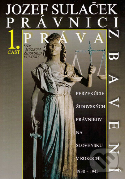 Levně Právnici práva zbavení 1. časť (Perzekúcie židovských právnikov na Slovensku v rokoch 1938 - 1945) - kniha z kategorie 20. storočia