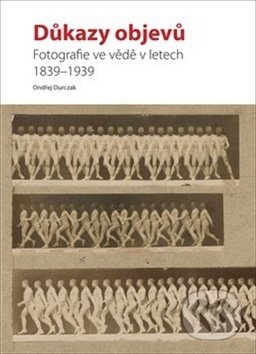 Levně Důkazy objevů (Fotografie ve vědě v letech 1839 - 1939) - kniha z kategorie Fotografie
