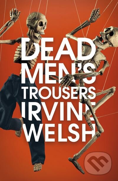 Kniha: Dead Men's Trousers (Irvine Welsh). Jonathan Cape, 2018
