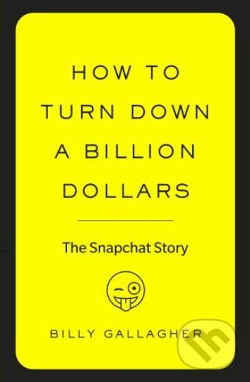Levně How to Turn Down a Billion Dollars (The Snapchat Story) - kniha z kategorie Investovanie