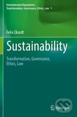 Kniha: Sustainability : Transformation, Governance, Ethics, Law (Felix Ekardt). Springer Nature Switzerland, 2020