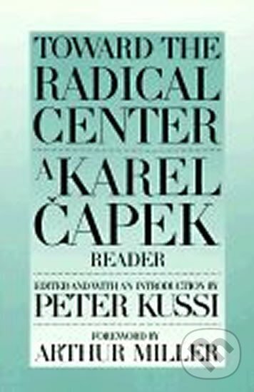 Kniha: Toward the Radical Centre : Karel Čapek Reader (Karel Čapek). , 2001
