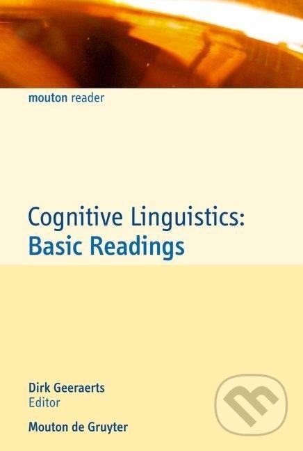 Kniha: Cognitive Linguistics: Basic Readings (Dirk Geeraerts). De Gruyter, 2006
