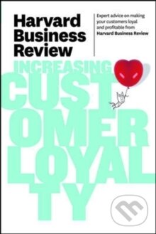 Kniha: Harvard Business Review on Increasing Customer Loyalty (Harvard Business Review). Harvard Business Review Press, 2011
