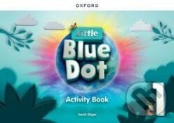 Kniha: Little Blue Dot 1 Activity Book (Sarah Dilger). Oxford University Press, 2023