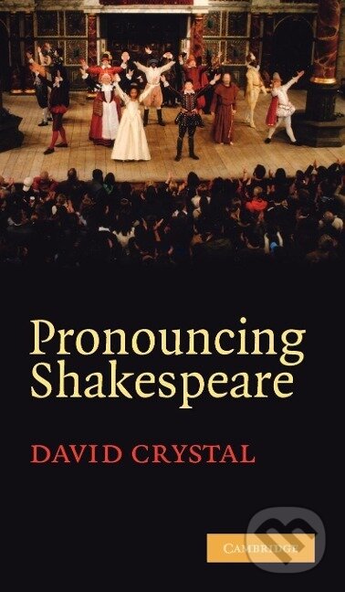 Kniha: Pronouncing Shakespeare (David Crystal). Cambridge University Press, 2011
