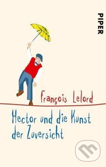 Kniha: Hector und die Kunst der Zuversicht (Francois Lelord). Piper, 2019
