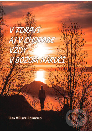 Levně V zdraví aj chorobe vždy v Božom náručí - Elsa Müller-Reinwald - kniha z kategorie Náboženská literatúra