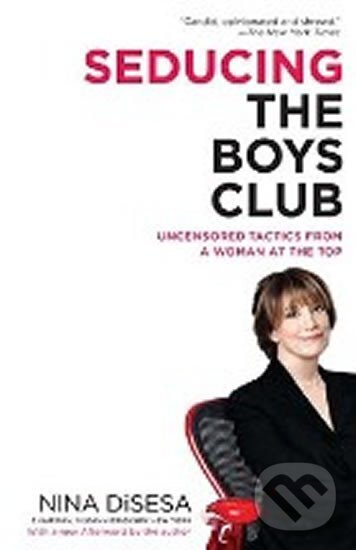 Kniha: Seducing the Boys Club (Nina DiSesa). Ballantine, 2008