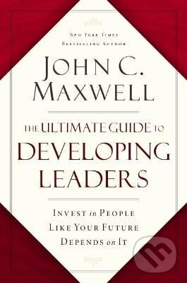 Levně The Ultimate Guide to Developing Leaders: Invest in People Like Your Future Depends on It