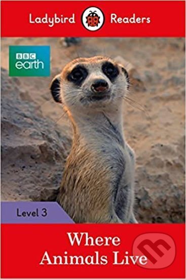 Kniha Ladybird Readers Level 3 - BBC Earth - Where Animals Live (ELT Graded Reader)