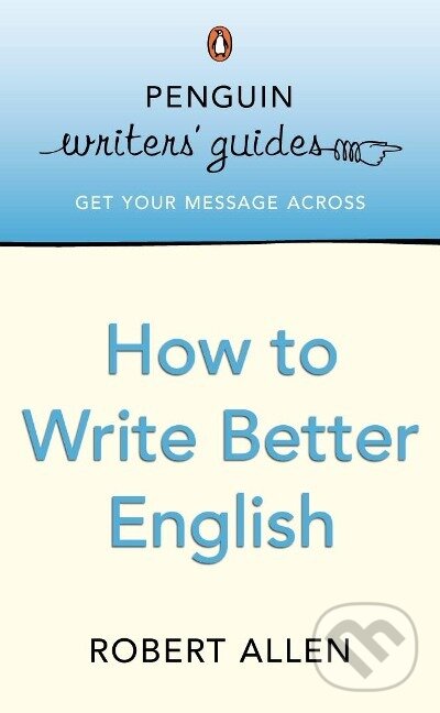 Kniha: Penguin Writers' Guides: How to Write Better English (Robert Allen)