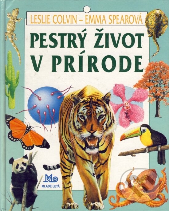Kniha: Pestrý život v prírode (Leslie a Spear Emma Corlin). Slovenské pedagogické nakladateľstvo - Mladé letá, 2000