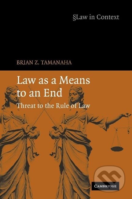 Kniha: Law as a Means to an End (Brian Z. Tamanaha). Cambridge University Press, 2010