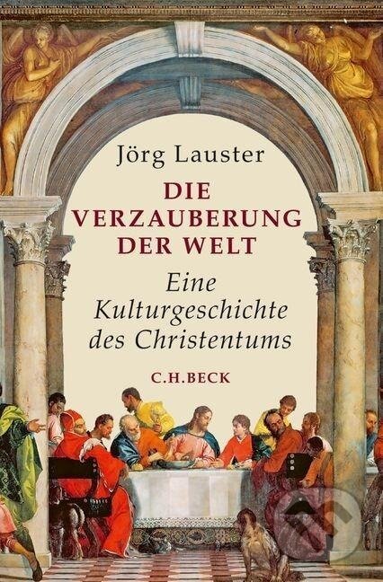 Kniha: Die Verzauberung der Welt (Jörg Lauster). C. H. Beck, 2016