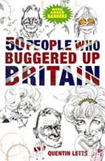 Kniha: 50 People Who Buggered Up Brit (Quentin Letts). , 2009