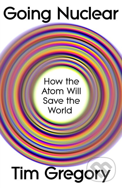 Levně Going Nuclear (How the Atom Will Save the World) - Tim Gregory - kniha z kategorie Humanitné a spoločenské vedy