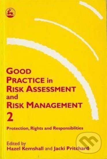Kniha: Good Practice in Risk Assessment and Risk Management 2 : Key Themes for Protection, Rights and Responsibilities (Hazel Kemshall). Jessica Kingsley, 1997