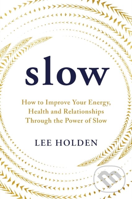 Levně Slow (How to Improve Your Energy, Health and Relationships Through the Power of Slow) - kniha z kategorie Odborné a náučné