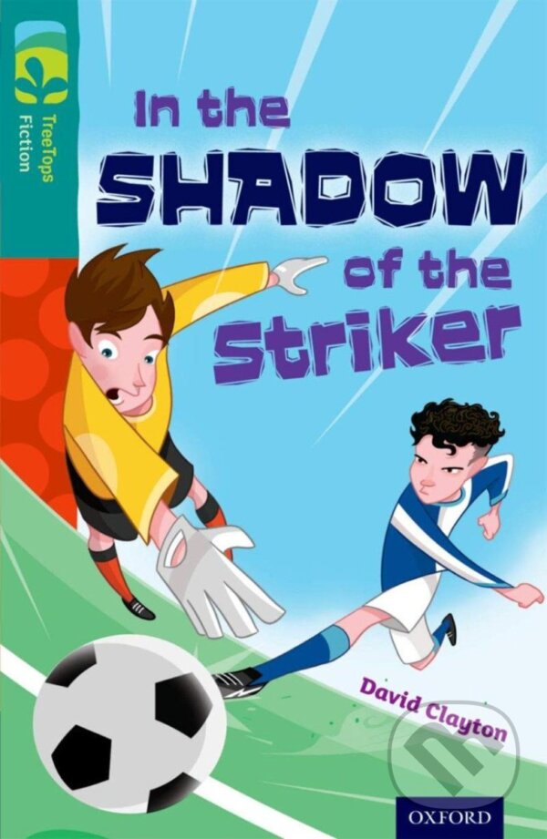 Levně Oxford Reading Tree TreeTops Fiction 16 In the Shadow of the Striker