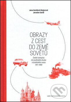 Kniha: Obrazy z cest do země Sovětů (Jana Davidová a Jaroslav David). , 2017