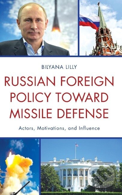 Kniha: Russian Foreign Policy toward Missile Defense (Bilyana Lilly). Lexington Books, 2014