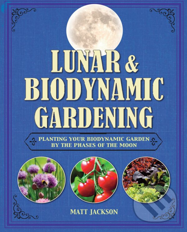 Kniha: Lunar & Biodynamic Gardening (Matt Jackson). CICO Books