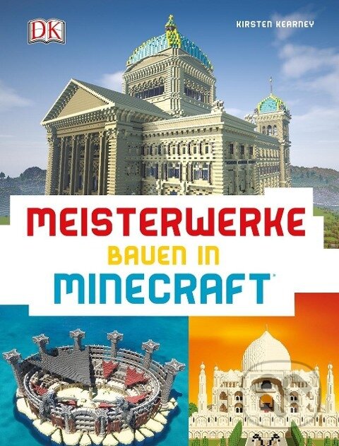 Kniha: Meisterwerke bauen in Minecraft® (Kirsten Kearney). Dorling Kindersley, 2017