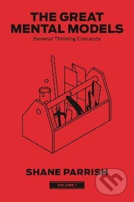 Kniha: The Great Mental Models 1: General Thinking Concepts (Shane Parrish). Penguin Putnam Inc, 2024