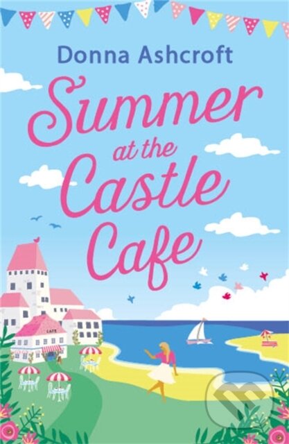 Summer at the Castle Cafe (An utterly perfect feel good romantic comedy)
