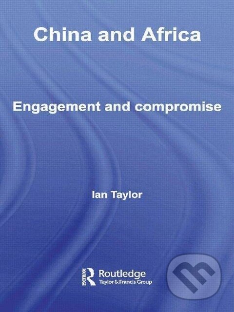 Kniha: China and Africa (Ian Taylor). Routledge, 2009