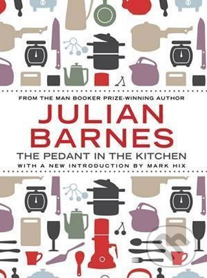 Kniha: The Pedant In Kitchen (Julian Barnes). Atlantic Books, 2012
