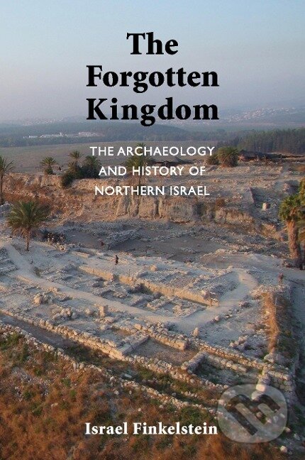 Kniha: The Forgotten Kingdom (Israel Finkelstein). , 2013