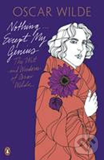Levně Nothing ... Except My Genius: The Wit and Wisdom of Oscar Wilde