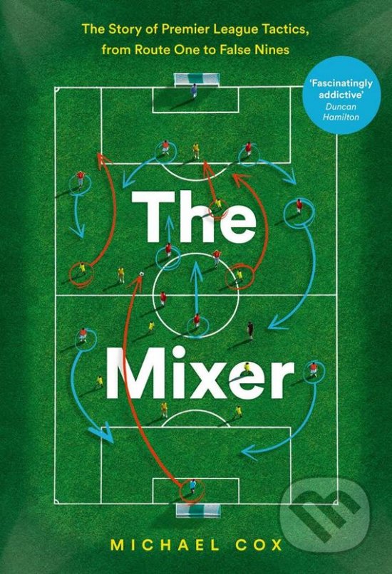 Levně The Mixer (The Story of Premier League Tactics, from Route One to False Nines) - kniha z kategorie Šport