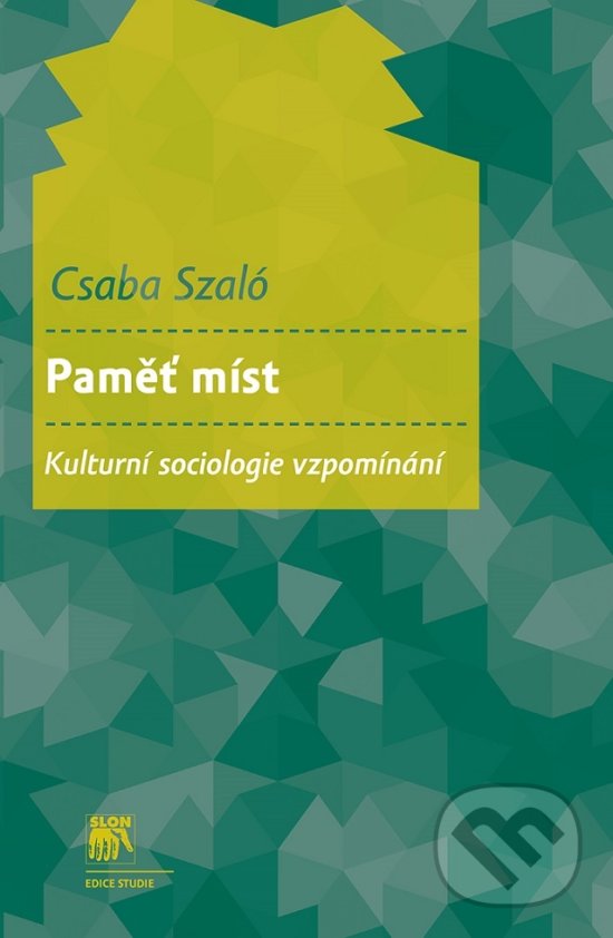 Levně Paměť míst (Kulturní sociologie vzpomínání) - Csaba Szaló - kniha z kategorie Sociológia