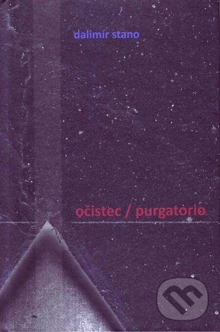 Očistec / Purgatorio - Dalimír Stano, Vydavateľstvo Spolku slovenských spisovateľov, 2018