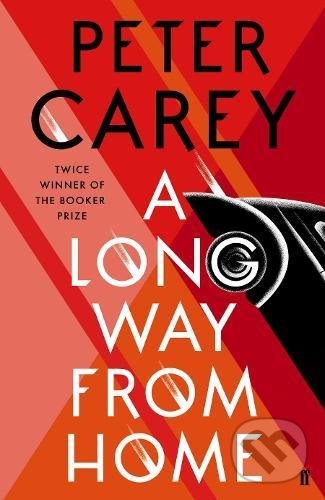 A Long Way From Home - Peter Carey, Faber and Faber, 2018